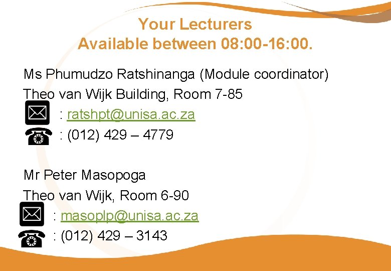 Your Lecturers Available between 08: 00 -16: 00. Ms Phumudzo Ratshinanga (Module coordinator) Theo