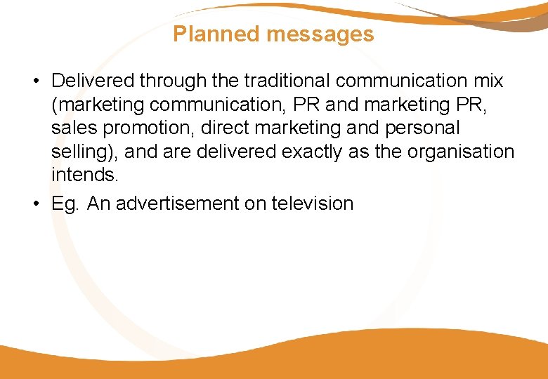 Planned messages • Delivered through the traditional communication mix (marketing communication, PR and marketing