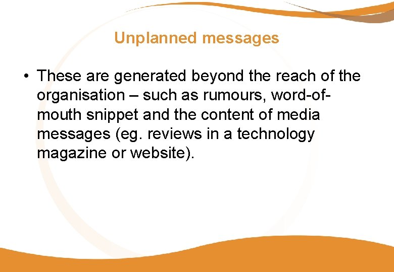 Unplanned messages • These are generated beyond the reach of the organisation – such