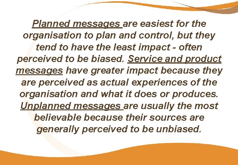 Planned messages are easiest for the organisation to plan and control, but they tend