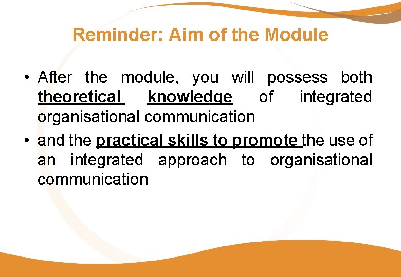 Reminder: Aim of the Module • After the module, you will possess both theoretical