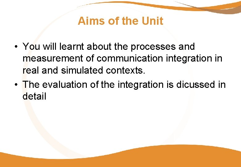 Aims of the Unit • You will learnt about the processes and measurement of