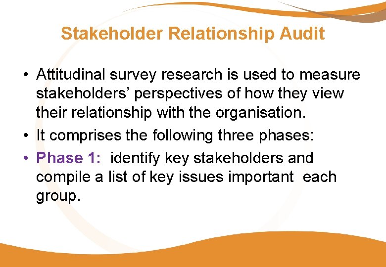 Stakeholder Relationship Audit • Attitudinal survey research is used to measure stakeholders’ perspectives of