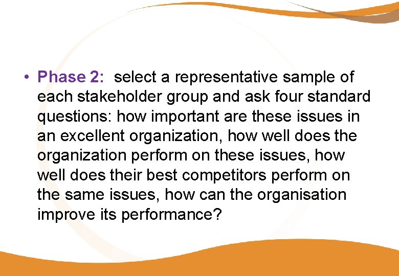  • Phase 2: select a representative sample of each stakeholder group and ask