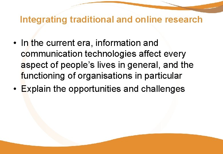 Integrating traditional and online research • In the current era, information and communication technologies