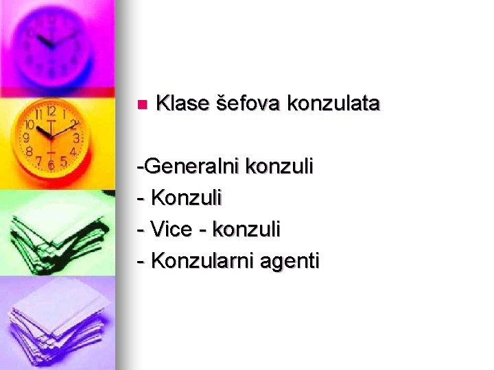 n Klase šefova konzulata -Generalni konzuli - Konzuli - Vice - konzuli - Konzularni