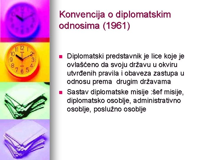 Konvencija o diplomatskim odnosima (1961) n n Diplomatski predstavnik je lice koje je ovlašćeno