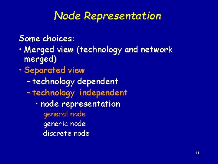 Node Representation Some choices: • Merged view (technology and network merged) • Separated view