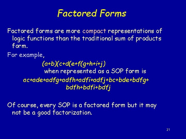 Factored Forms Factored forms are more compact representations of logic functions than the traditional