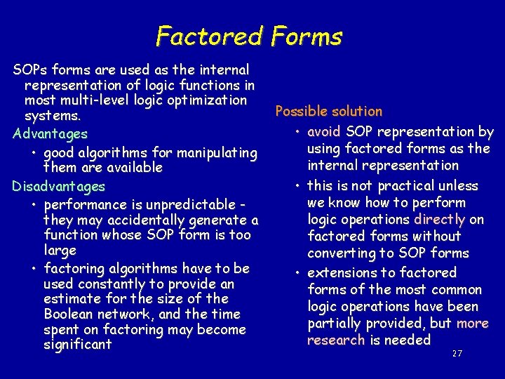 Factored Forms SOPs forms are used as the internal representation of logic functions in