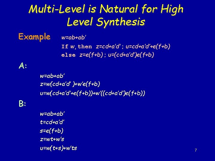 Multi-Level is Natural for High Level Synthesis Example A: B: w=ab+ab’ If w, then