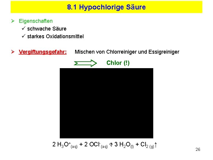 8. 1 Hypochlorige Säure Ø Eigenschaften ü schwache Säure ü starkes Oxidationsmittel Ø Vergiftungsgefahr:
