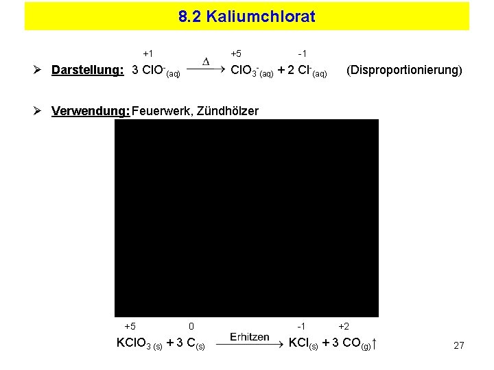 8. 2 Kaliumchlorat +1 +5 Ø Darstellung: 3 Cl. O-(aq) -1 Cl. O 3