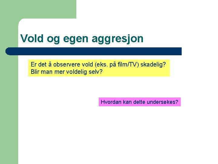 Vold og egen aggresjon Er det å observere vold (eks. på film/TV) skadelig? Blir Vold og egen aggresjon Er det å observere vold (eks. på film/TV) skadelig? Blir