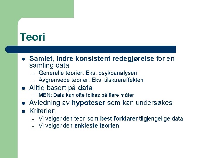 Teori l Samlet, indre konsistent redegjørelse for en samling data – – l Alltid Teori l Samlet, indre konsistent redegjørelse for en samling data – – l Alltid