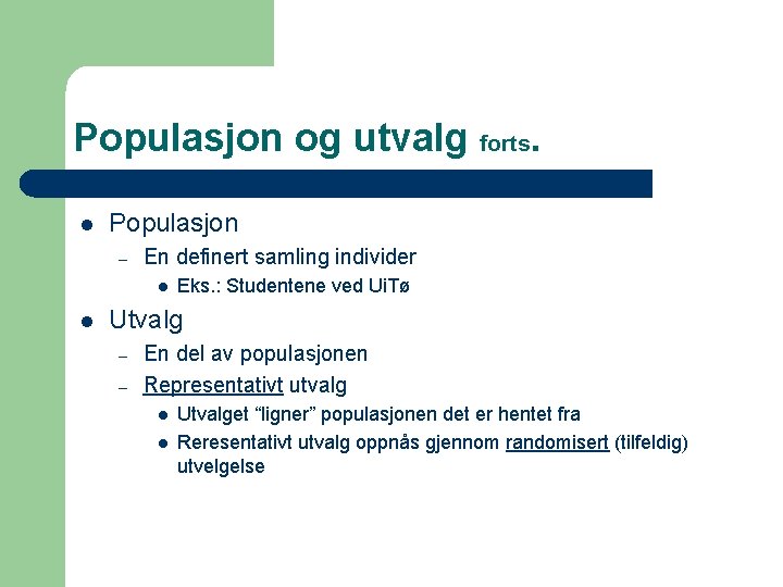 Populasjon og utvalg forts. l Populasjon – En definert samling individer l l Eks.