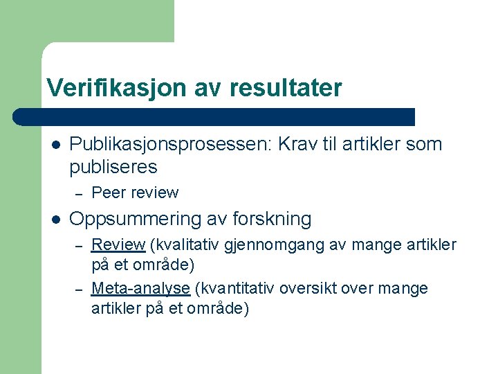 Verifikasjon av resultater l Publikasjonsprosessen: Krav til artikler som publiseres – l Peer review