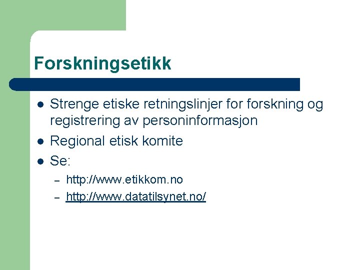 Forskningsetikk l l l Strenge etiske retningslinjer forskning og registrering av personinformasjon Regional etisk Forskningsetikk l l l Strenge etiske retningslinjer forskning og registrering av personinformasjon Regional etisk