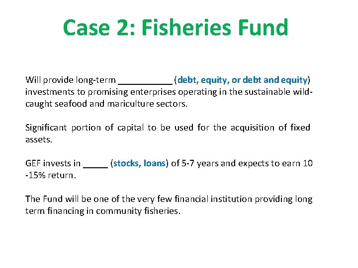 Case 2: Fisheries Fund Will provide long-term ______ (debt, equity, or debt and equity)