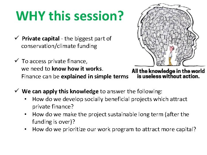 WHY this session? ü Private capital - the biggest part of conservation/climate funding ü