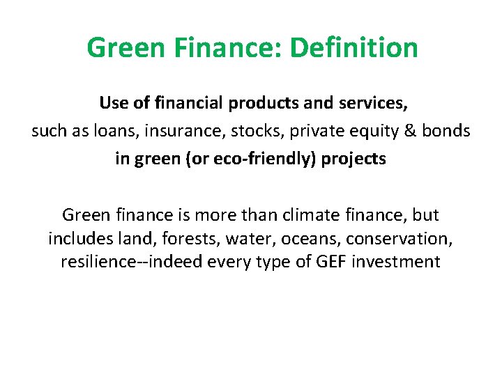 Green Finance: Definition Use of financial products and services, such as loans, insurance, stocks,