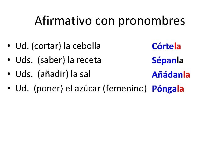 Afirmativo con pronombres • • Ud. (cortar) la cebolla Uds. (saber) la receta Uds. Afirmativo con pronombres • • Ud. (cortar) la cebolla Uds. (saber) la receta Uds.
