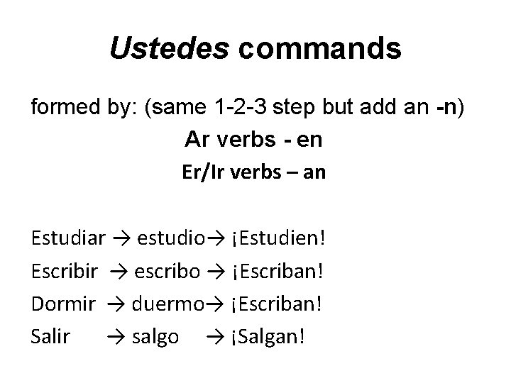 Ustedes commands formed by: (same 1 -2 -3 step but add an -n) Ar Ustedes commands formed by: (same 1 -2 -3 step but add an -n) Ar