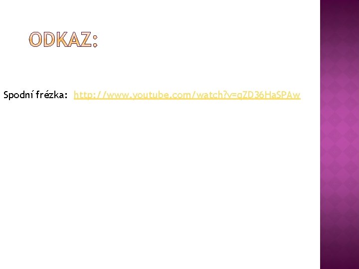 Spodní frézka: http: //www. youtube. com/watch? v=q. ZD 36 Ha. SPAw 