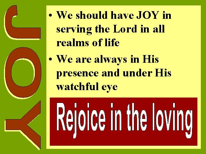  • We should have JOY in serving the Lord in all realms of