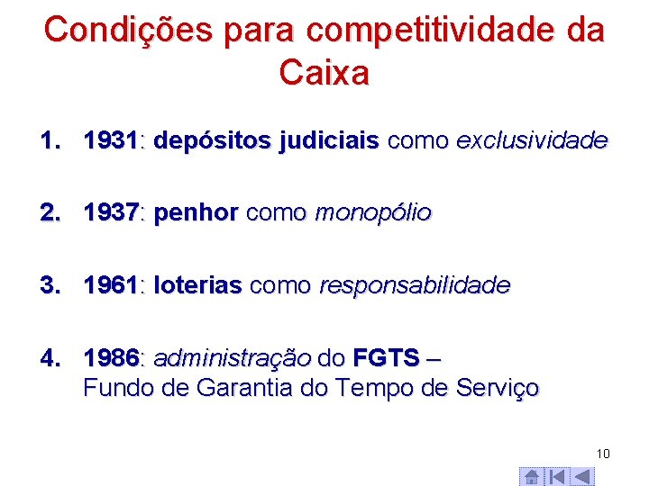 Condições para competitividade da Caixa 1. 1931: depósitos judiciais como exclusividade 2. 1937: penhor