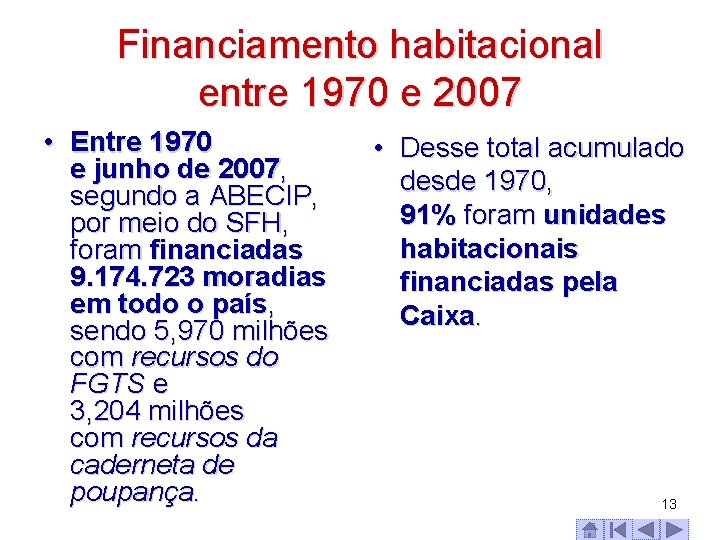 Financiamento habitacional entre 1970 e 2007 • Entre 1970 e junho de 2007, segundo