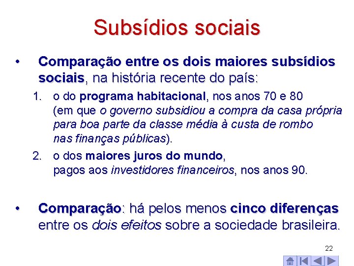 Subsídios sociais • Comparação entre os dois maiores subsídios sociais, na história recente do