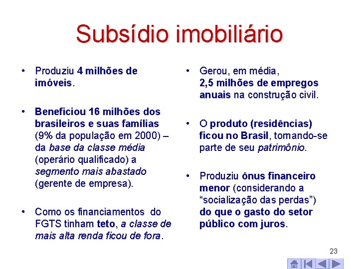 Subsídio imobiliário • Produziu 4 milhões de imóveis. • Beneficiou 16 milhões dos brasileiros