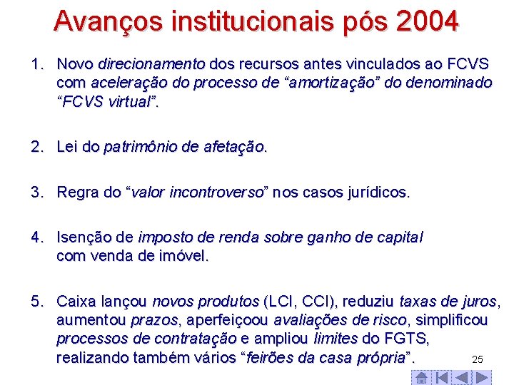 Avanços institucionais pós 2004 1. Novo direcionamento dos recursos antes vinculados ao FCVS com