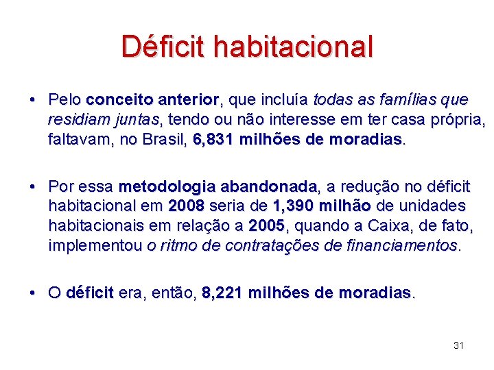 Déficit habitacional • Pelo conceito anterior, que incluía todas as famílias que residiam juntas,