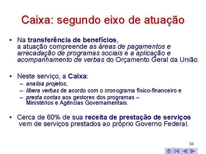 Caixa: segundo eixo de atuação • Na transferência de benefícios, a atuação compreende as