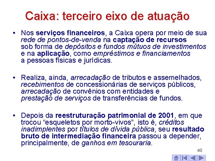 Caixa: terceiro eixo de atuação • Nos serviços financeiros, a Caixa opera por meio