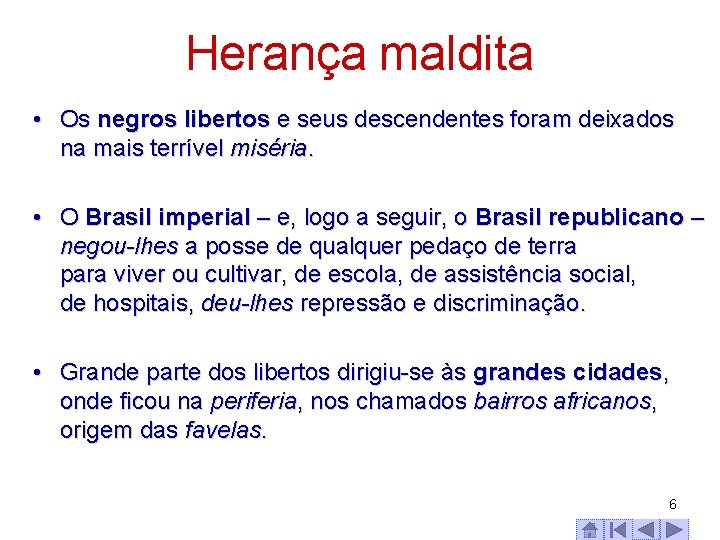 Herança maldita • Os negros libertos e seus descendentes foram deixados na mais terrível