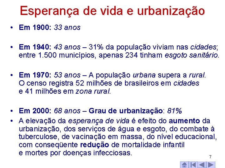 Esperança de vida e urbanização • Em 1900: 33 anos • Em 1940: 43