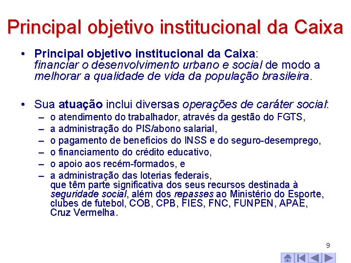 Principal objetivo institucional da Caixa • Principal objetivo institucional da Caixa: financiar o desenvolvimento