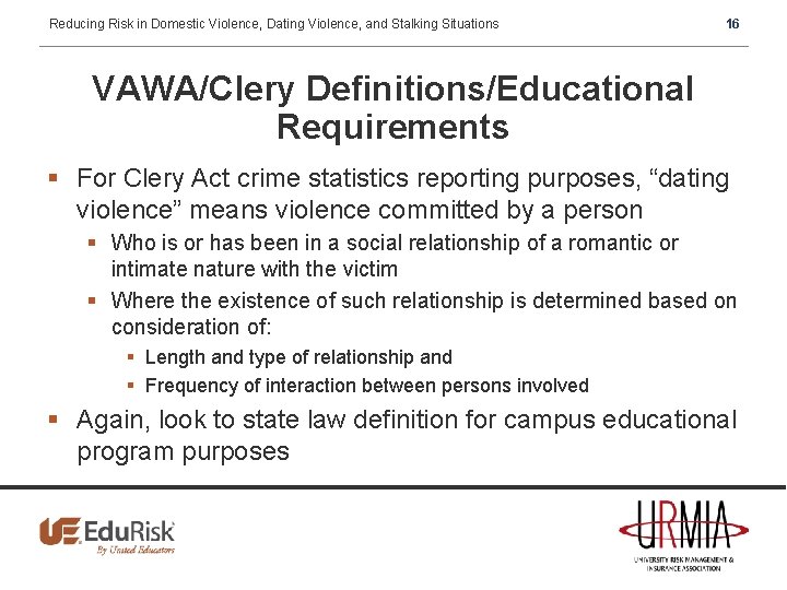 Reducing Risk in Domestic Violence, Dating Violence, and Stalking Situations 16 VAWA/Clery Definitions/Educational Requirements