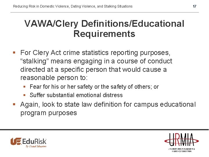 Reducing Risk in Domestic Violence, Dating Violence, and Stalking Situations 17 VAWA/Clery Definitions/Educational Requirements