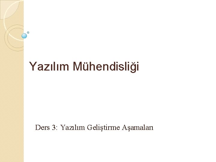 Yazılım Mühendisliği Ders 3: Yazılım Geliştirme Aşamaları 