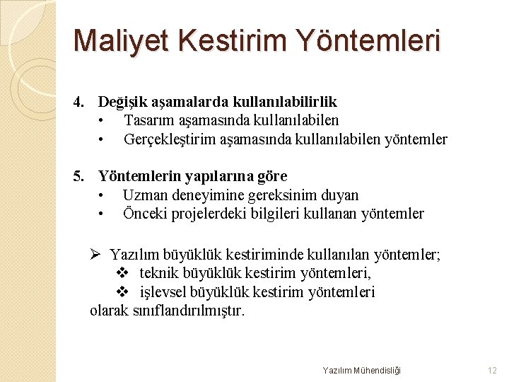 Maliyet Kestirim Yöntemleri 4. Değişik aşamalarda kullanılabilirlik • Tasarım aşamasında kullanılabilen • Gerçekleştirim aşamasında