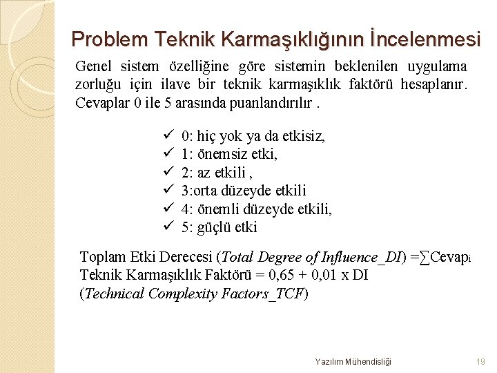 Problem Teknik Karmaşıklığının İncelenmesi Genel sistem özelliğine göre sistemin beklenilen uygulama zorluğu için ilave