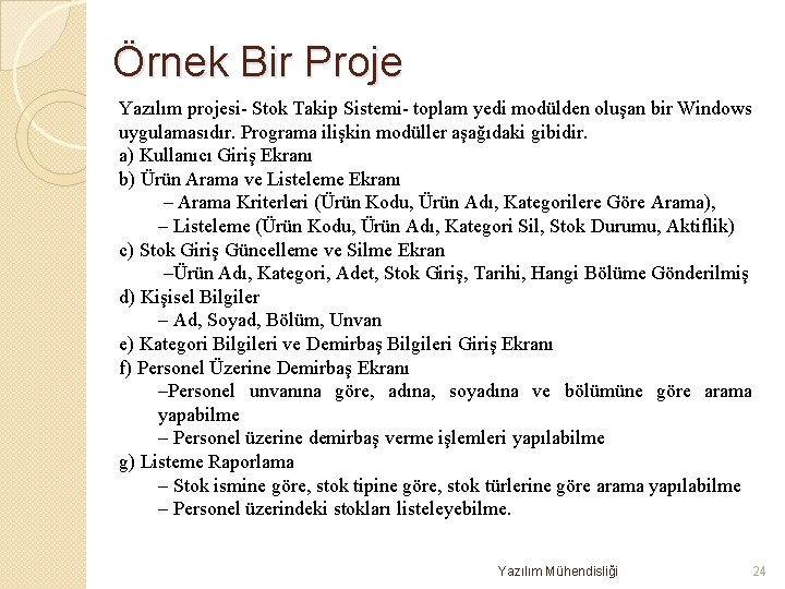 Örnek Bir Proje Yazılım projesi- Stok Takip Sistemi- toplam yedi modülden oluşan bir Windows