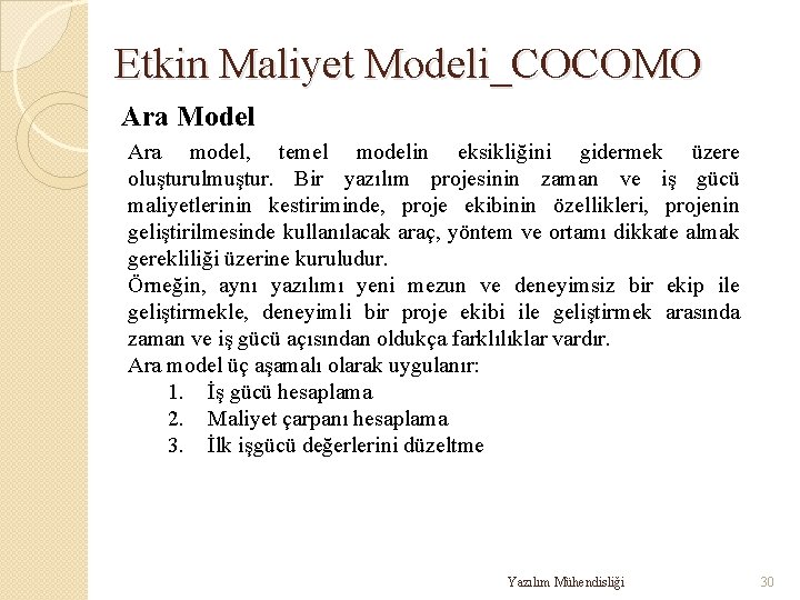 Etkin Maliyet Modeli_COCOMO Ara Model Ara model, temel modelin eksikliğini gidermek üzere oluşturulmuştur. Bir