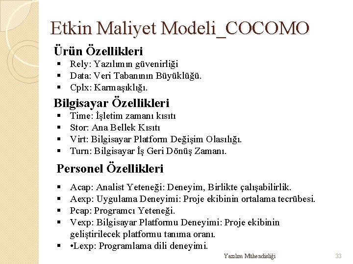 Etkin Maliyet Modeli_COCOMO Ürün Özellikleri § Rely: Yazılımın güvenirliği § Data: Veri Tabanının Büyüklüğü.