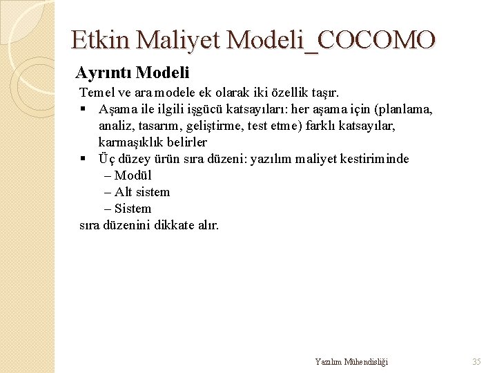 Etkin Maliyet Modeli_COCOMO Ayrıntı Modeli Temel ve ara modele ek olarak iki özellik taşır.