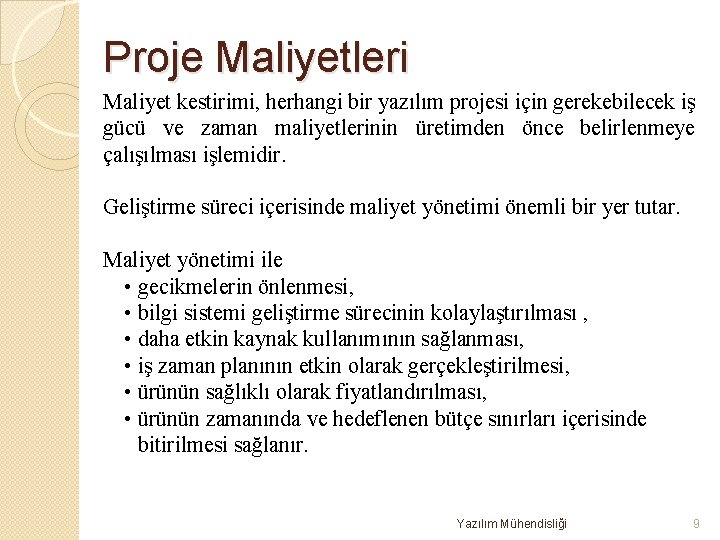 Proje Maliyetleri Maliyet kestirimi, herhangi bir yazılım projesi için gerekebilecek iş gücü ve zaman
